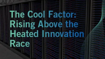 The Cool Factor: Rising Above the Heated Innovation Race